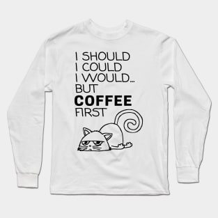 I Should... But Coffee First. Cute Cat Coffee Lover Black Long Sleeve T-Shirt